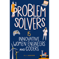 Problem Solvers: 15 Innovative Women Engineers and Coders