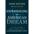 Experiencing the American Dream: How to Invest Your Time, Energy, and Money to Create an Extraordinary Life