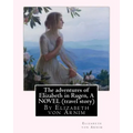 The adventures of Elizabeth in Rugen, By Elizabeth von Arnim A NOVEL (travel story)