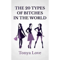 The 20 Types Of Bitches In The World