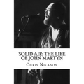 Solid Air: The Life of John Martyn