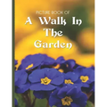 Picture Book Of A Walk In The Garden: Large Print Book For Seniors with Dementia or Alzheimer's