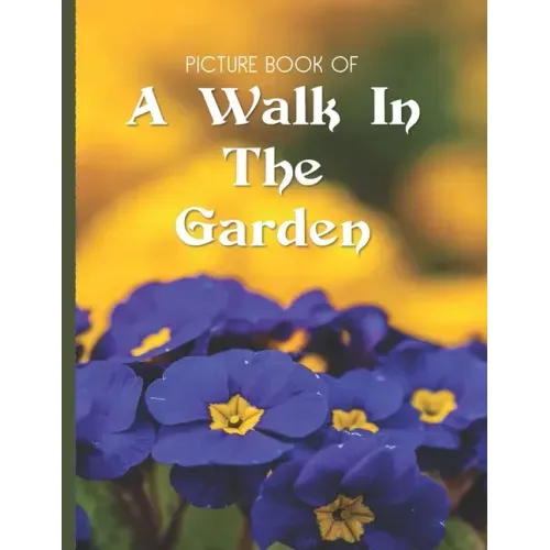 Picture Book Of A Walk In The Garden: Large Print Book For Seniors with Dementia or Alzheimer's