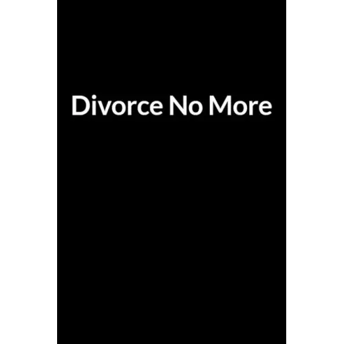 Divorce No More: The Busy Husband's Guide to Saving Your Marriage through Text Messaging (for Men Only)