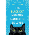 The Black Cat Who Only Wanted to be Loved: A Sad Cat Story with a Happy Ending