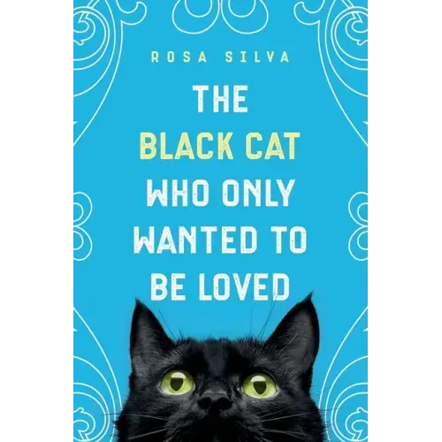 The Black Cat Who Only Wanted to be Loved: A Sad Cat Story with a Happy Ending