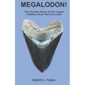 Megalodon!: The Complete History Of The Largest Predatory Shark That Ever Lived!