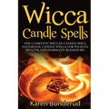 Wicca Candle Spells: The Complete Wiccan Candle Spell Handbook Candle Spells for Wealth, Health, and Harmony. Blessed Be!