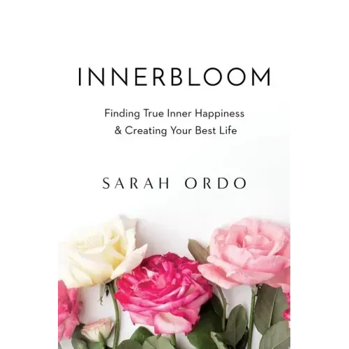 Innerbloom: Finding True Inner Happiness & Creating Your Best Life