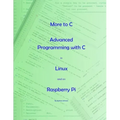 More to C - Advanced Programming with C in Linux and on Raspberry Pi
