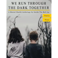 We Run Through The Dark Together: A Mental Health Anthology