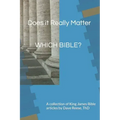 Does it Really Matter WHICH BIBLE?: A collection of King James Bible articles