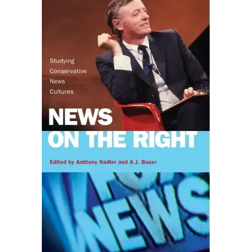 News on the Right: Studying Conservative News Cultures