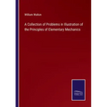 A Collection of Problems in Illustration of the Principles of Elementary Mechanics