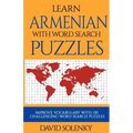 Learn Armenian with Word Search Puzzles: Learn Armenian Language Vocabulary with Challenging Word Find Puzzles for All Ages