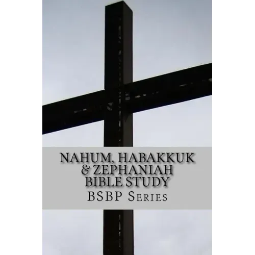 Nahum, Habakkuk & Zephaniah Bible Study - BSBP Series