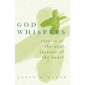 God Whispers: Stories of the Soul, Lessons of the Heart