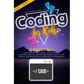 Coding for Kids: 2 BOOKS IN 1: Python For Kids And Scratch Coding For Kids. A Beginners Guide to Computer Programming. Have Fun and Lea