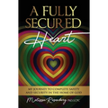 A Fully Secured Heart: My Journey to Complete Safety and Security in The Home of God
