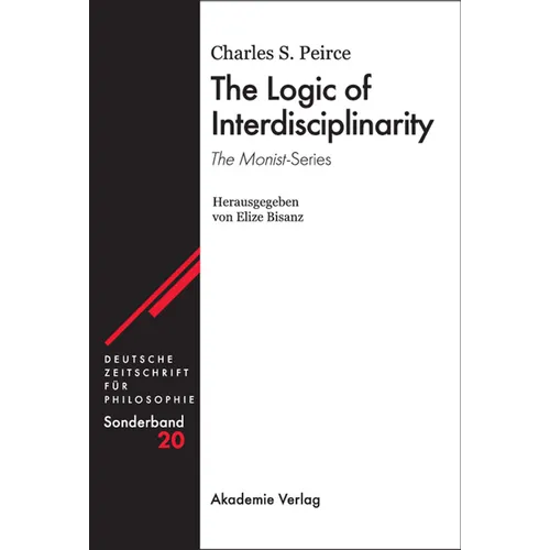 The Logic of Interdisciplinarity. 'The Monist'-Series: Herausgegeben Von Elize Bisanz