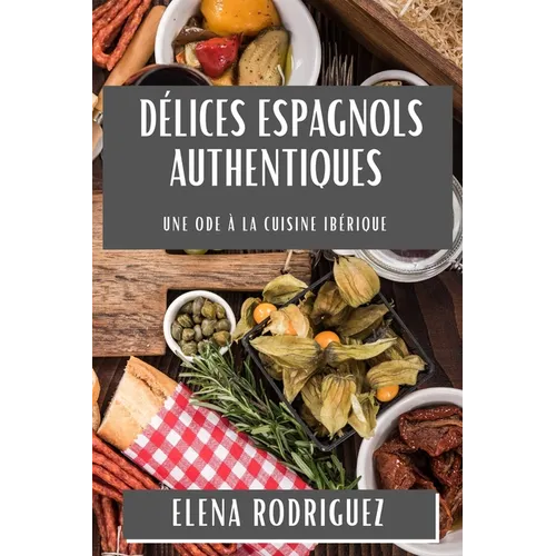 Délices Espagnols Authentiques: Une Ode à la Cuisine Ibérique
