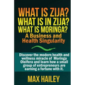 What is Zija? What is in Zija? What is Moringa?: A Business and Health Singularity