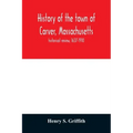 History of the town of Carver, Massachusetts: historical review, 1637-1910
