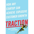 Traction: How Any Startup Can Achieve Explosive Customer Growth
