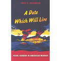 A Date Which Will Live: Pearl Harbor in American Memory