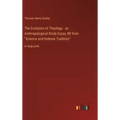 The Evolution of Theology - an Anthropological Study Essay #8 from "Science and Hebrew Tradition": in large print