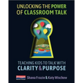 Unlocking the Power of Classroom Talk: Teaching Kids to Talk with Clarity and Purpose