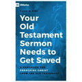 Your Old Testament Sermon Needs to Get Saved: A Handbook for Preaching Christ from the Old Testament