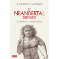 El Neandertal Desnudo: Comprender a la Criatura Humana / The Naked Neanderthal