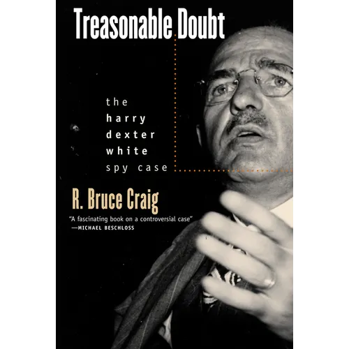 Treasonable Doubt: The Harry Dexter White Spy Case