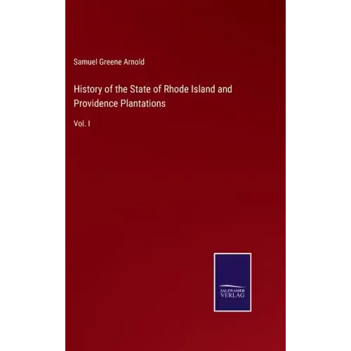 History of the State of Rhode Island and Providence Plantations: Vol. I