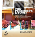 The Producer's Manual: All You Need to Get Pro Recordings and Mixes in the Project Studio