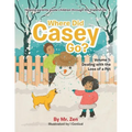 Where Did Casey Go?: Volume 1: Dealing with the Loss of a Pet