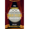 The Oxford Book of Theatrical Anecdotes