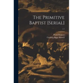 The Primitive Baptist [serial]; v.1
