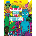 A Trippy Coloring Book for Stoners: A Cannabis and Psychedelic Themed Adult Coloring Book Full Of Stoned Creatures, Magical Mushrooms, Bizarre Landsca