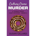 Cadbury Creme Murder: A Donut Hole Cozy Mystery - Book 3
