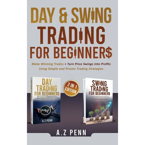 Day & Swing Trading for Beginners: Make Winning Trades + Turn Price Swings into Profits Using Simple and Proven Trading Strategies