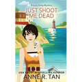 Just Shoot Me Dead: A Chinese Cozy Mystery