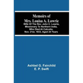 Memoirs Of Mrs. Louisa A. Lowrie: Wife Of The Rev. John C. Lowrie, Missionary To Northern India, Who Died At Calcutta, Nov. 21St, 1833, Aged 24 Years