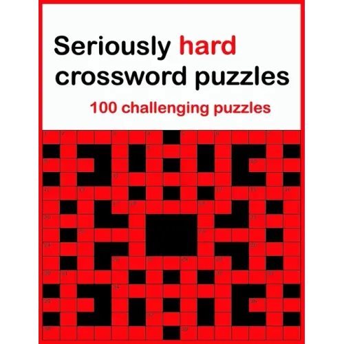 Seriously hard crossword puzzles: 100 challenging puzzles