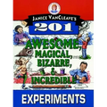 Janice Vancleave's 201 Awesome, Magical, Bizarre, & Incredible Experiments