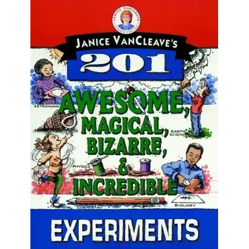 Janice Vancleave's 201 Awesome, Magical, Bizarre, & Incredible Experiments