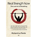 Real Strength Now: The Lost Art of Breathing