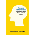 Teenagers and Mental Health: A Handbook for Parents, Pastors, and Youth Leaders