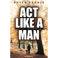 ACT Like a Man
